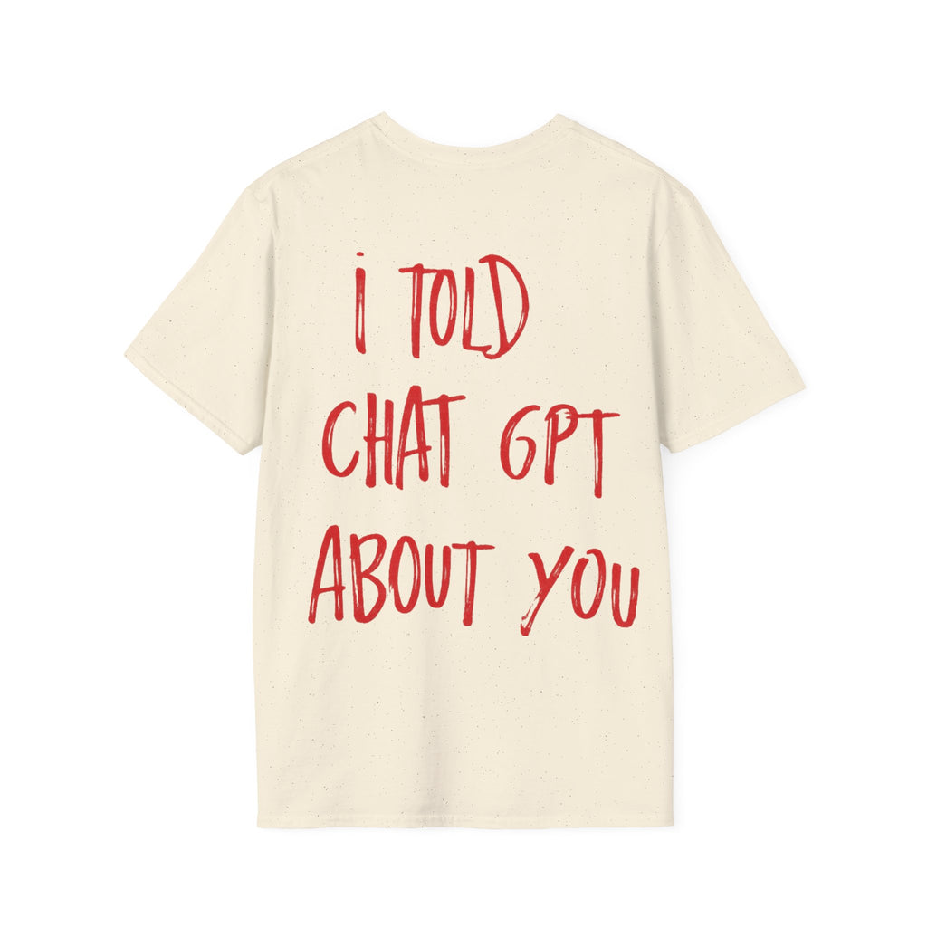 I Told Chat GPT About You T-Shirt | Red Script Back Print, Small Front Eye Logo