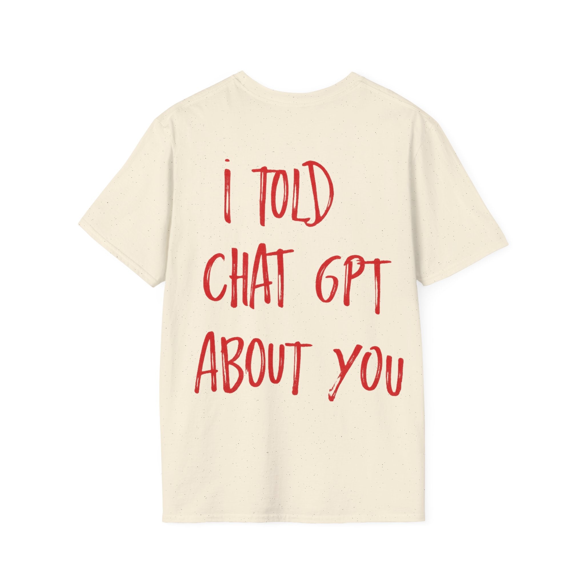 I Told Chat GPT About You T-Shirt | Red Script Back Print, Small Front Eye Logo