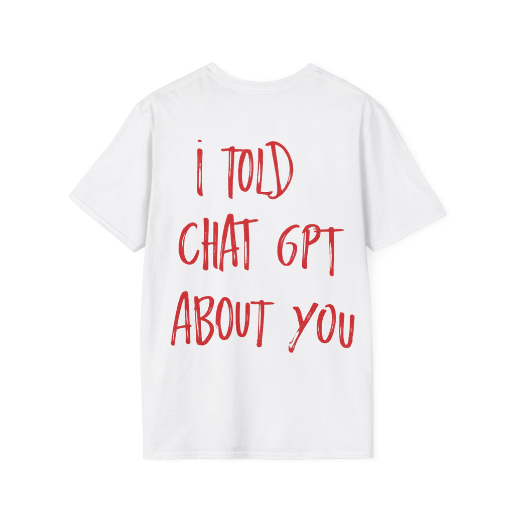 I Told Chat GPT About You T-Shirt | Red Script Back Print, Small Front Eye Logo