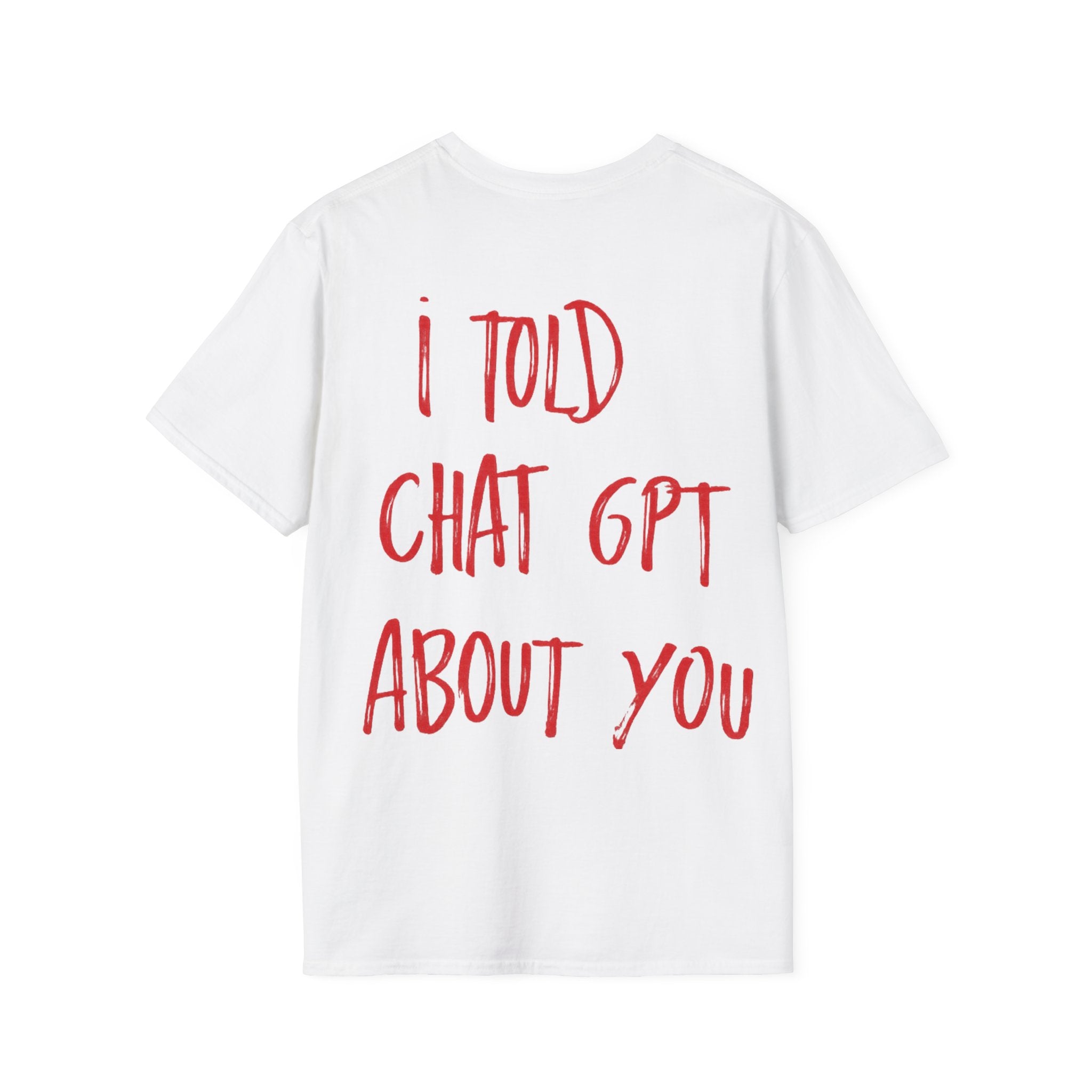 I Told Chat GPT About You T-Shirt | Red Script Back Print, Small Front Eye Logo