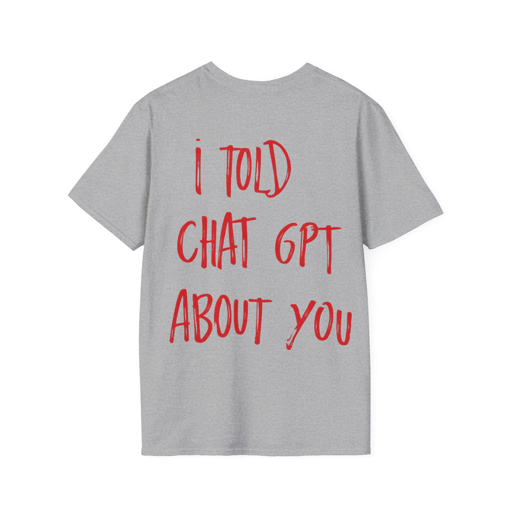 I Told Chat GPT About You T-Shirt | Red Script Back Print, Small Front Eye Logo