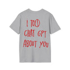 I Told Chat GPT About You T-Shirt | Red Script Back Print, Small Front Eye Logo