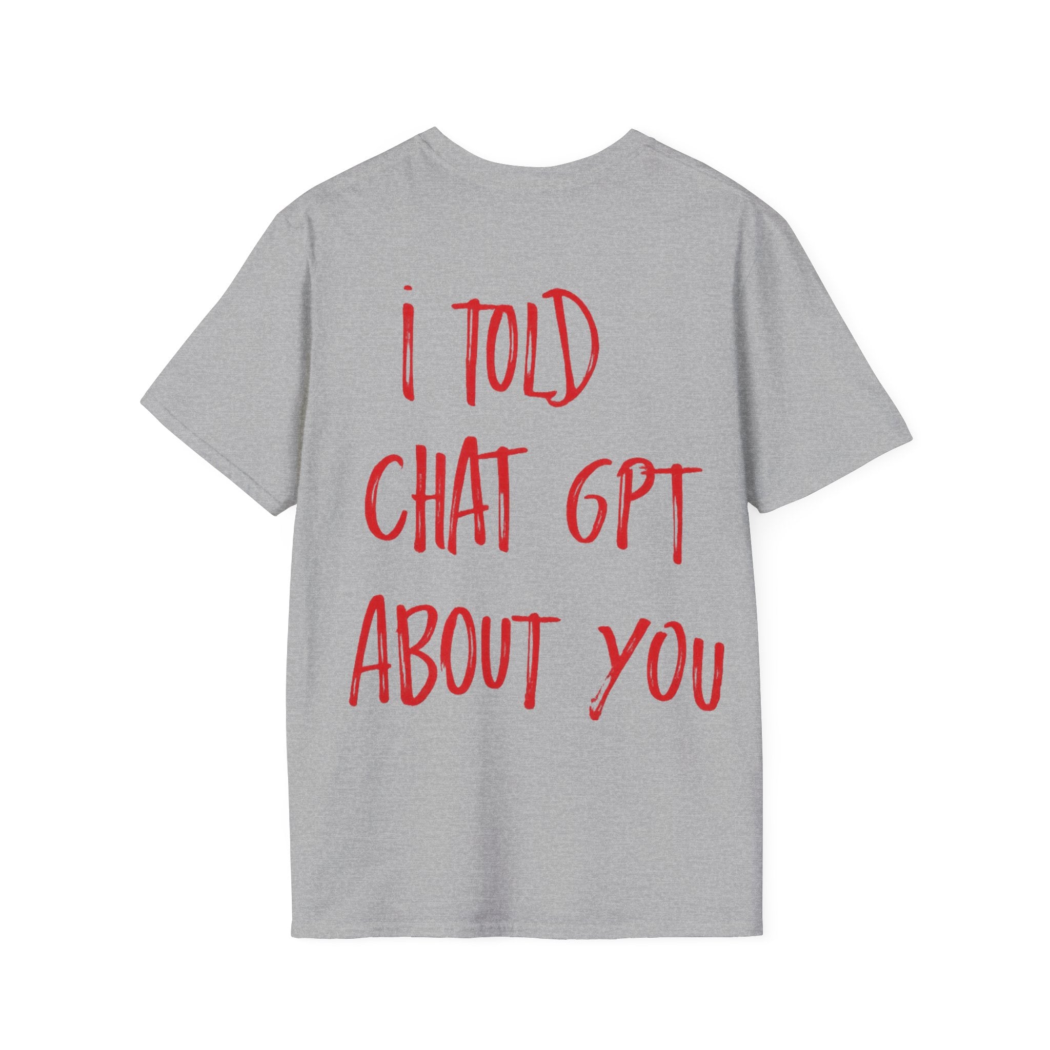 I Told Chat GPT About You T-Shirt | Red Script Back Print, Small Front Eye Logo