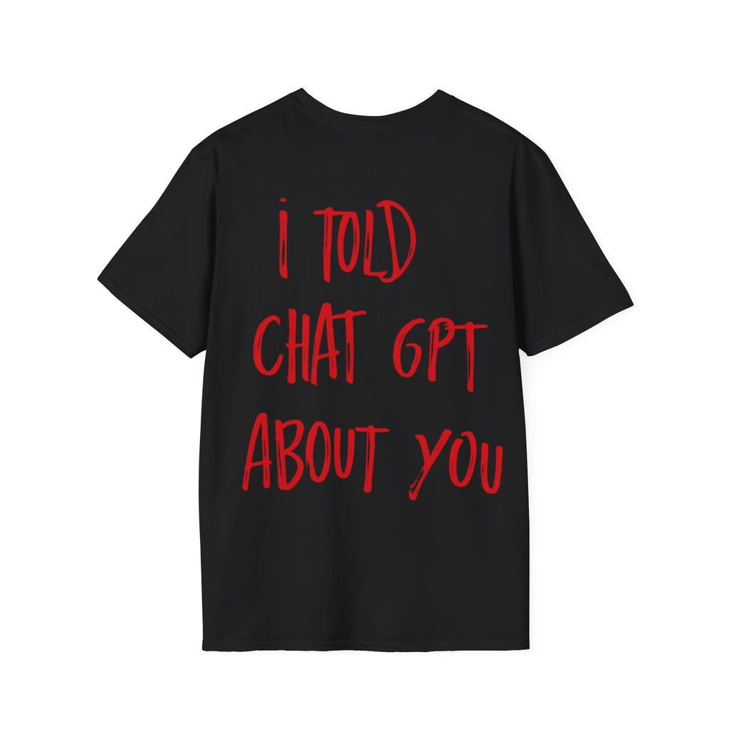 I Told Chat GPT About You T-Shirt | Red Script Back Print, Small Front Eye Logo