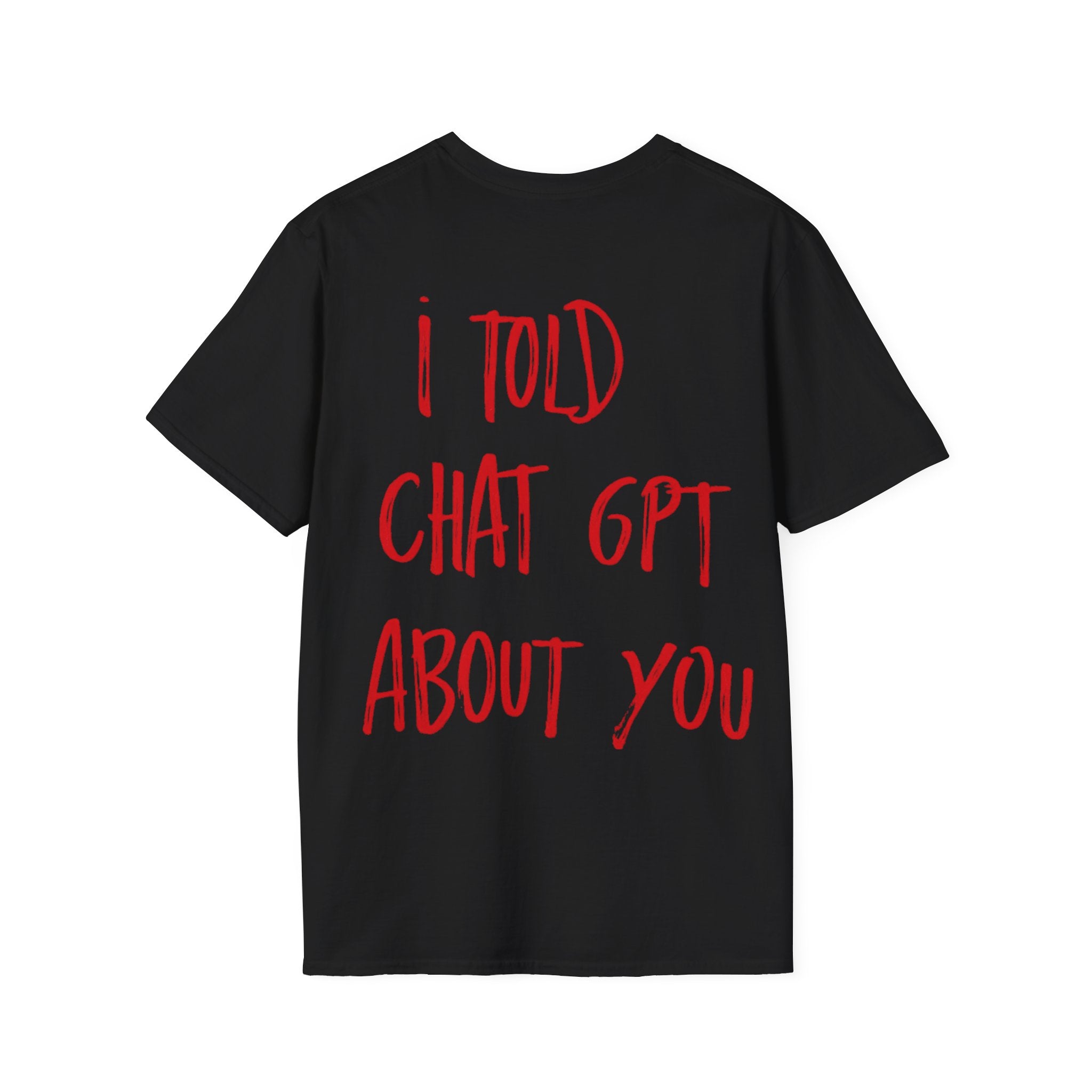 I Told Chat GPT About You T-Shirt | Red Script Back Print, Small Front Eye Logo