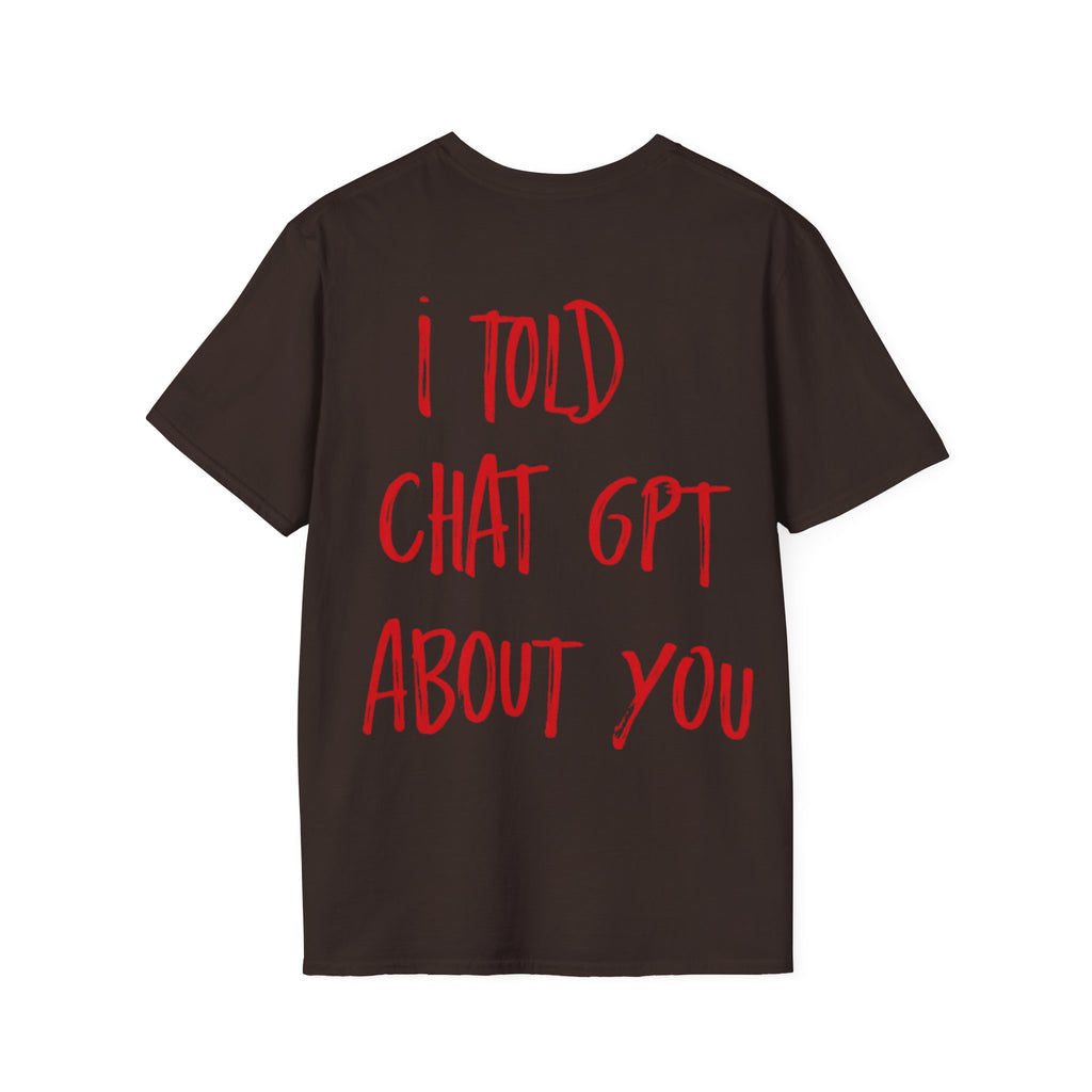 I Told Chat GPT About You T-Shirt | Red Script Back Print, Small Front Eye Logo